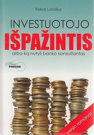 Lukošius R. Investuotojo išpažintis arba ką nutyli banko konsultantas