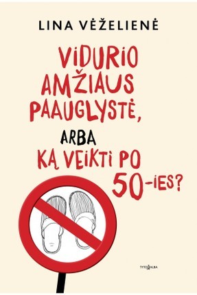 Vėželienė L. Vidurio amžiaus paauglystė, arba Ką veikti po 50-ies?