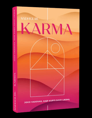 Sadhguru . Karma: jogo vadovas, kaip kurti savo likimą