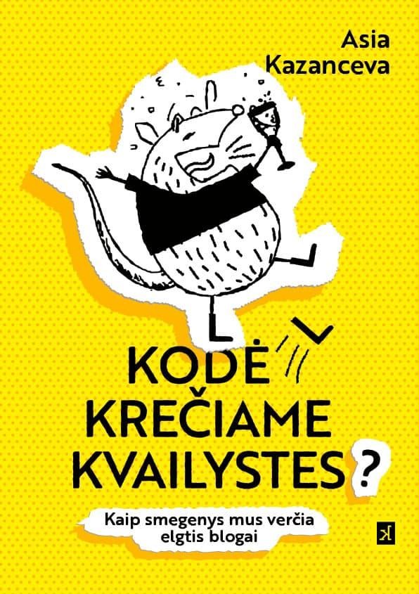 Kazanceva A. Kodėl krečiame kvailystes? Kaip smegenys mus verčia elgtis blogai