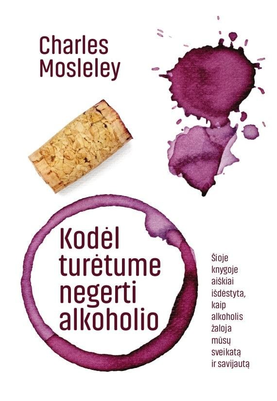 Moseley C. Kodėl turėtume negerti alkoholio