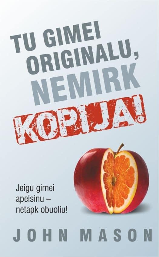 Masson J. Tu gimei originalu, nemirk kopija! Jei gimei apelsinu – netapk obuoliu!