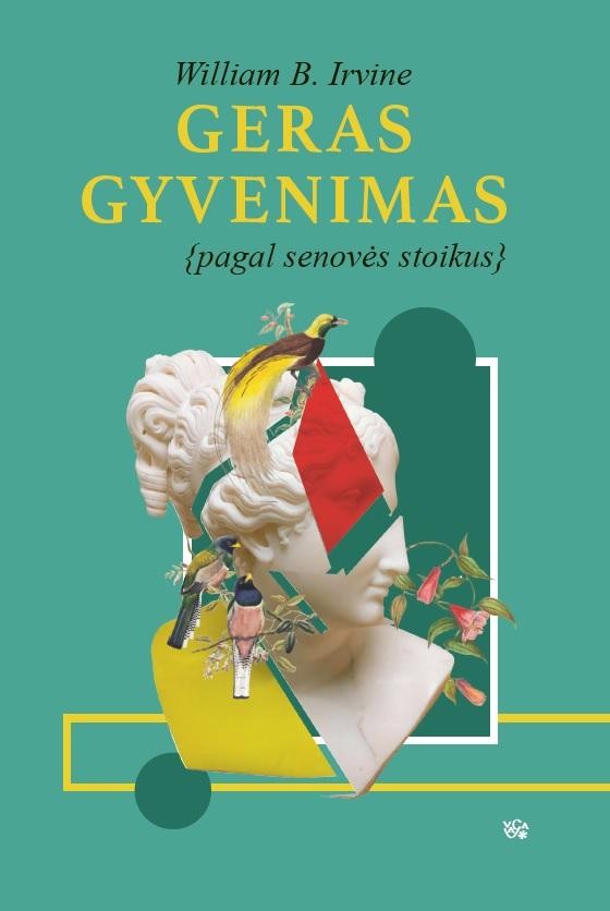 Irvine W.B. Geras gyvenimas pagal senovės stoikus