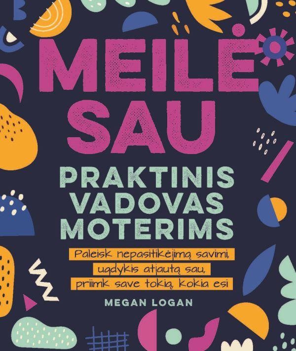 Logan M. Meilė sau. Praktinis vadovas moterims