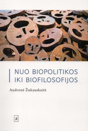 Žukauskaitė A. Nuo biopolitikos iki biofilosofijos