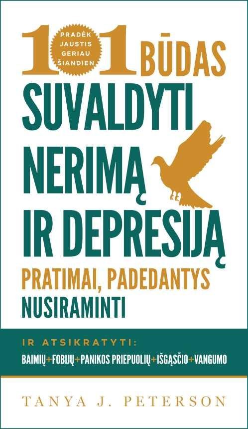 Peterson T.J. 101 būdas suvaldyti nerimą ir depresiją: pratimai, padedantys nusiraminti ir atsikratyti baimių, fobijų, panikos