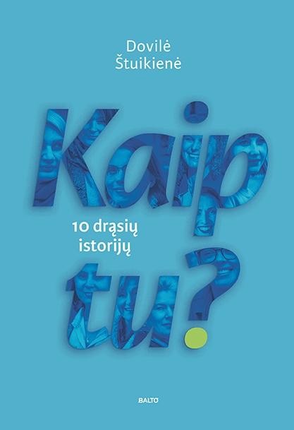 Štuikienė D. Kaip tu? 10 drąsių ir atvirų istorijų apie moteris, kurios netapo aukomis