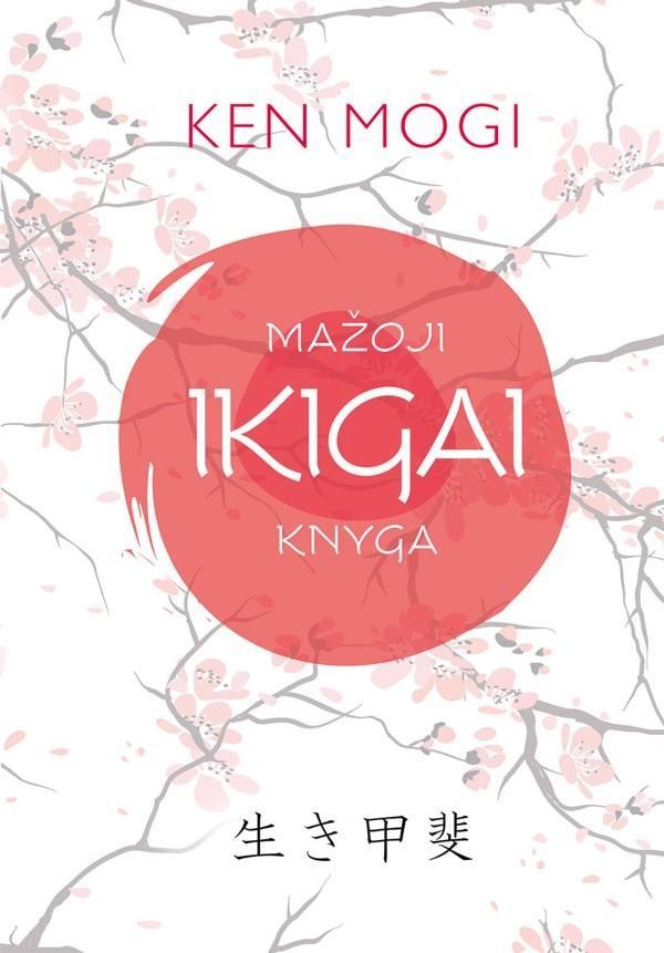 Mogi K. Mažoji Ikigai knyga: pamatinė japonų koncepcija, padedanti atrasti gyvenimo tikslą