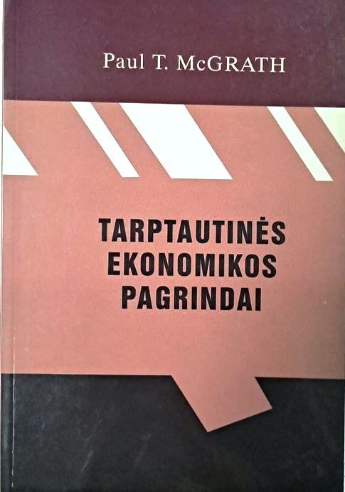 McGrath P.T. Tarptautinės ekonomikos pagrindai