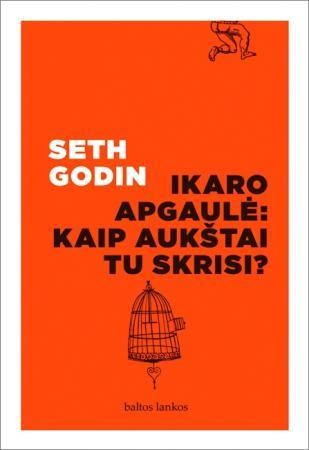 Godin S. Ikaro apgaulė: kaip aukštai tu skrisi?