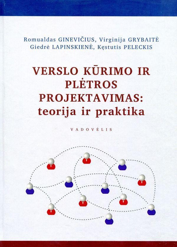 Ginevičius R. Grybaitė V. Lapinskienė G. Peleckis K. Verslo kūrimo ir plėtros projektavimas